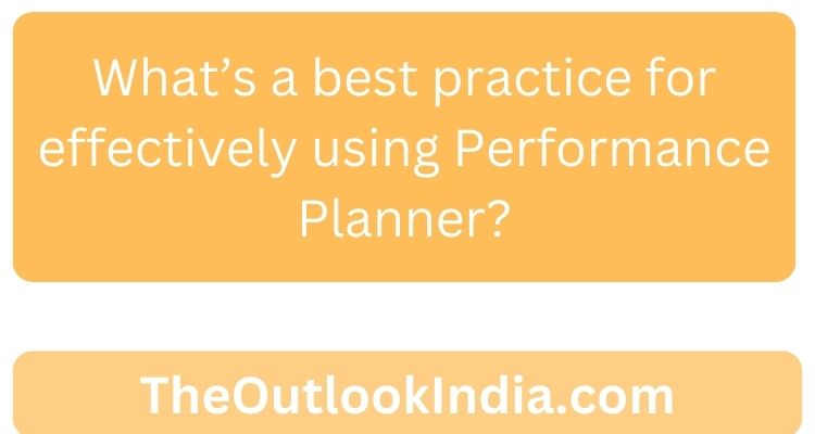 What’s a best practice for effectively using Performance Planner?